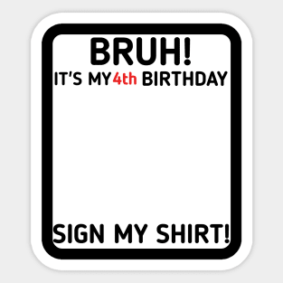 Bruh It's My 4th Birthday Sign My Shirt 4 Years Old Party Sticker